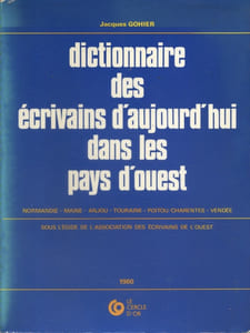Dictionnaire des écrivains d'aujourd'hui dans les pays d'Ouest. Normandie, Maine, Anjou, Touraine, Poitou/Charentes, Vendée.