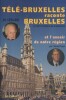 Télé-Bruxelles raconte Bruxelles. Le texte intégral de 80 émissions.. GERARD Jo 