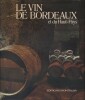 Le vin de Bordeaux et du Haut-Pays. Sous la direction de Raymond Dumay.. BORDEAUX Photos de Francis Jalain. Maquette de Dorita Lavagon.