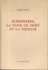 Robespierre, la peine de mort et la terreur.. GOULET Jacques 