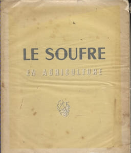 Le soufre en agriculture. Etude sur l'utilisation du soufre en viticulture, arboriculture fruitire et culture maraîchère.