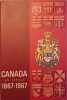Canada. Un siècle, 1867 - 1967.. CANADA 