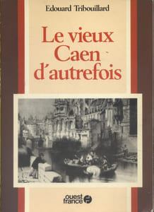 Le vieux Caen d'autrefois.