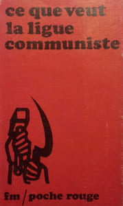 Ce que veut la ligue communiste. Manifeste du comité central des 29 et 30 janvier 1972.