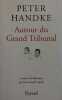 Autour du grand tribunal.. HANDKE Peter 