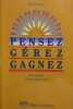 Pensez, gérez, gagnez. Tiré du cours : Gestion de la pensée.. SEVIGNY Daniel 