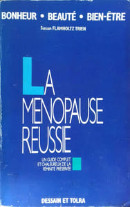 La ménopause réussie. Un guide complet et chaleureux de la féminité préservée.