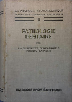 Pathologie dentaire. (Pratique stomatologique - 2).. BERCHER - FARGIN-FAYOLLE - FLEURY et LACAISSE