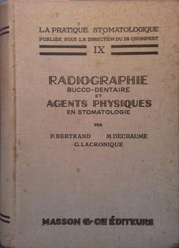 Radiographie bucco-dentaire et agents physiques en stomatologie. (Pratique stomatologique - 9).. BERTRAND - DECHAUME - LACRONIQUE