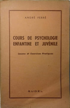 Cours de psychologie enfantine et juvénile. Leçons et exercices pratiques.. FERRE André 