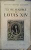 La vie sensible de Louis XIV (1660-1674).. CLEMENCEAU JACQUEMAIRE Madeleine 