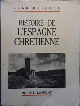 Histoire de l'Espagne chrétienne.. DESCOLA Jean