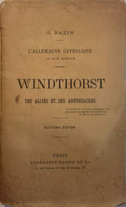 Windthorst ses alliés et ses adversaires. L'Allemagne catholique au XIX e siècle.