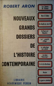 Nouveaux grands dossiers de l'histoire contemporaine. Cadets de Saumur - Mers-El-Kébir - De Gaulle en Juin 40 - Alger - Nasser ...