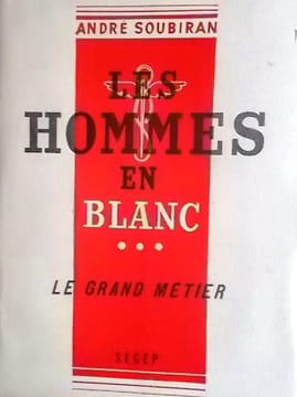 Le grand métier. (Les hommes en blanc - III). Bandeau "tome trois Le grand métier - Du même auteur : J'étais médecin avec les chars".. SOUBIRAN André 