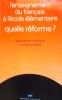 L'enseignement du français à l'école primaire : quelle réforme?. CHOBAUX Jacqueline - SEGRE Monique 