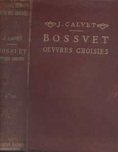 Bossuet. Oeuvres choisies. Avec introduction, bibliographie, notes, grammaire, lexique et illustrations documentaires par J. Calvet.