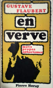 Gustave Flaubert en verve. Mots - Propos - Aphorismes.