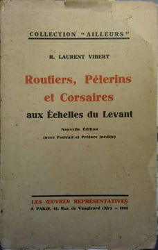 Routiers, pèlerins et corsaires aux Echelles du Levant.. LAURENT-VIBERT R.