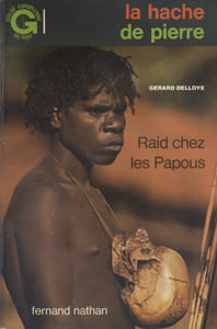 La hache de pierre. Raid chez les papous.
