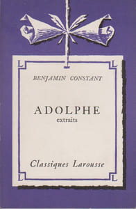 Adolphe. Extraits. (La page de titre porte la mention texte intégral). Notice biographique, notice historique et littéraire, notes explicatives, jugements, questionnaire et sujets de devoirs par Emmanuel Beau de Loménie.