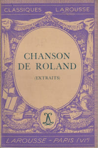 La chanson de Roland. Chanson de geste. (Extraits). Notice biographique, notice historique, jugements, questionnaire et sujets de devoirs par André Cordier.