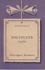 Polyeucte. Tragédie. Notice biographique, notice historique et littéraire, notes explicatives, jugements, questionnaire sur la pièce et sujets de ...