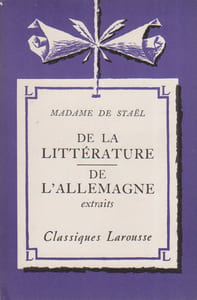 De la littérature. - De l'Allemagne. (Extraits). Notice biographique, notice historique et littéraire, notes explicatives, jugements, questionnaire et sujets de devoirs par Emile Feuillatre.