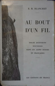 Au bout d'un fil. Douze ascensions nouvelles dans les Alpes suisses et françaises.