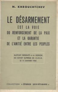 Le désarmement est la voie du renforcement de la paix et la garantie de l'amitié entre les peuples. Rapport présenté à la session du Soviet Suprême de l'U.R.S.S. le 14 janvier 1960.