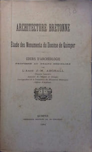 Architecture bretonne. Etude des monuments du diocèse de Quimper. Cours d'archéologie professé au grand séminaire.