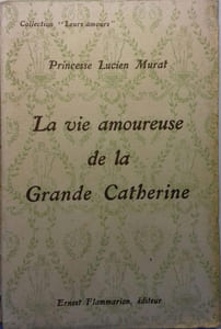 La vie amoureuse de la Grande Catherine.