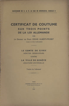 Certificat de coutume sur trois points de la loi allemande. Le Comte de Civry, héritier réservataire contre la Ville de Genève, légataire ...