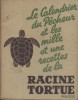 Le calendrier du pêcheur et les mille et une recettes de la racine tortue.. RACINE TORTUE 