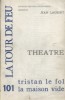 La Tour de feu. Cahier 101 : Georges-Arthur Goldschmidt présente le poète Jean Laurent. Avec deux pièces de théâtre de Jean Laurent : Tristan le fol, ...