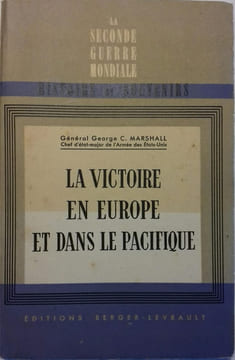 La victoire en Europe et dans le Pacifique.. MARSHALL George C. (Général) 