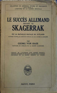 Le succès allemand devant le Skagerrak. Ou la bataille navale du Jutland exposée d'après les archives officielles de l'armée allemande.