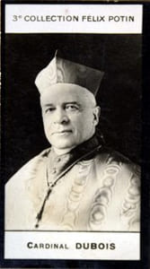 Photographie de la collection Félix Potin (4 x 7,5 cm) représentant : Cardinal Dubois.