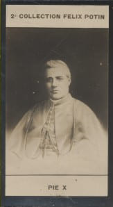 Photographie de la collection F&eacute;lix Potin (4 x 7,5 cm) repr&eacute;sentant : Pie X - Pape.. PIE X - (Photo de la 2e collection F&eacute;lix Potin) 
