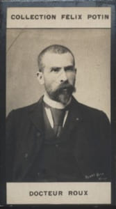 Photographie de la collection Félix Potin (4 x 7,5 cm) représentant : Docteur Emile Roux.