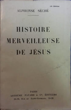 Histoire merveilleuse de Jésus.. SECHE Alphonse