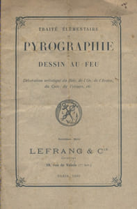 Traité élémentaire de pyrographie ou dessin au feu. Décoration artistique du bois, de l'os, de l'ivoire, du cuir, du velours, etc.