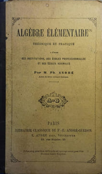 Algèbre élémentaire (N° 1) théorique et pratique.. ANDRE Ph.