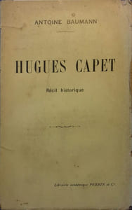 Hugues Capet. Récit historique.