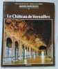 Grands monuments. Chefs-d'oeuvre de l'art - Merveilles du Monde. N&deg; 4 : Le ch&acirc;teau de Versailles.. GRANDS MONUMENTS Nombreuses photos.