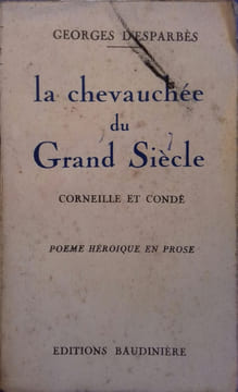 La chevauchée du Grand Siècle. Corneille et Condé. Poème héroïque en prose.. ESPARBES Georges d'