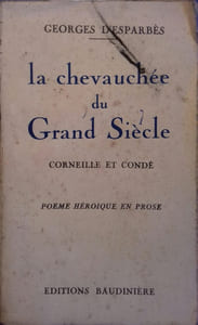 La chevauchée du Grand Siècle. Corneille et Condé. Poème héroïque en prose.