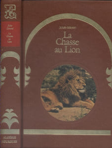 L'Algérie heureuse : La chasse au lion.