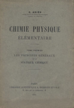 Chimie physique élémentaire. Tome premier : Les principes généraux de la statique chimique.. ARIES E.