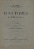 Chimie physique élémentaire. tome premier : Les principes généraux de la statique chimique.. ARIES E. 